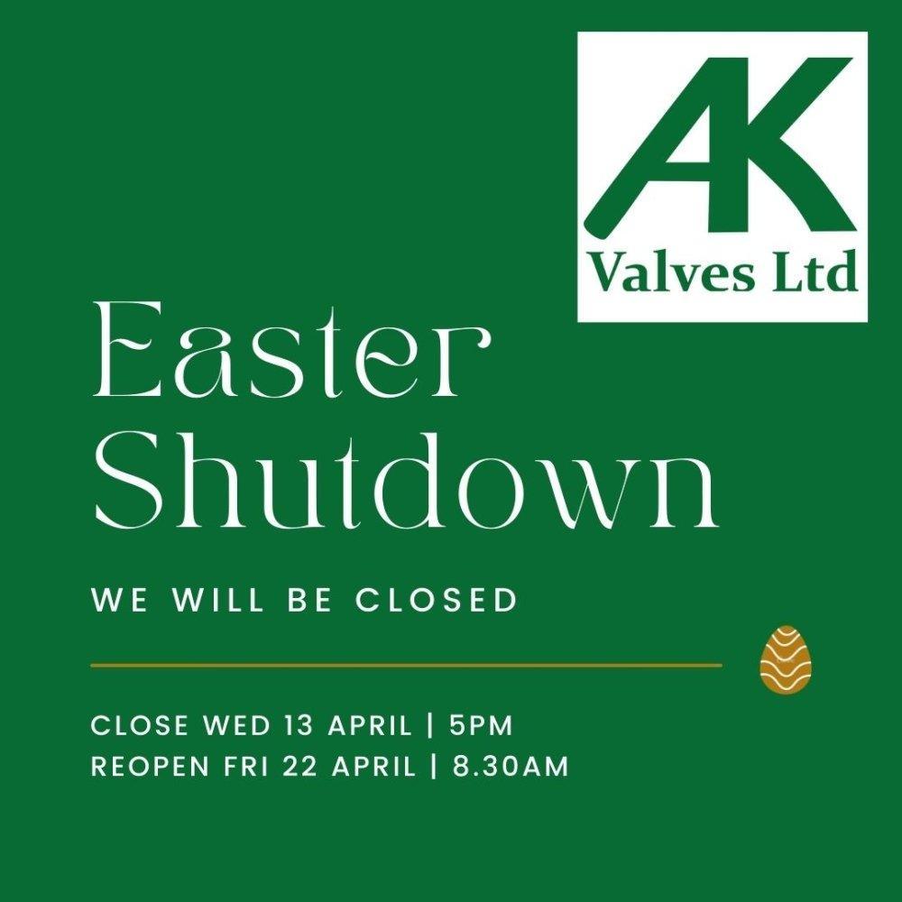 Easter Shutdown - AK Valves Ltd